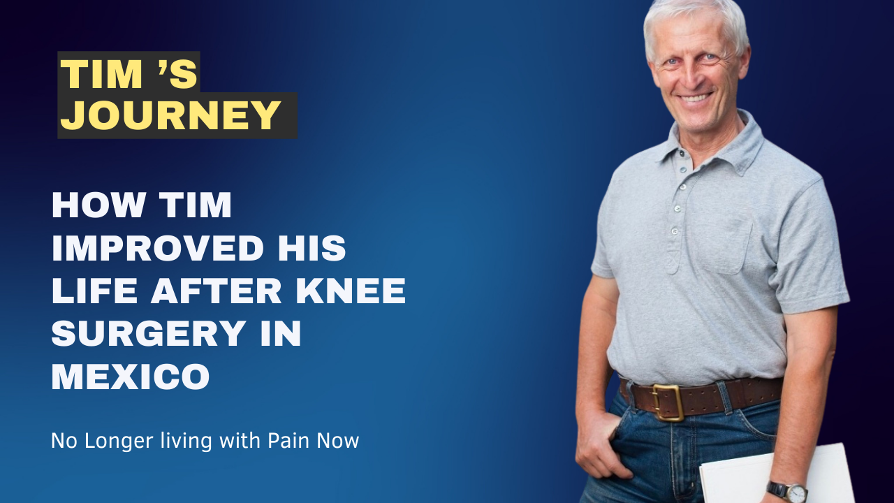 Tim's Journey to Pain-Free Living: A Story of Orthopedic Knee Surgery in Mexico