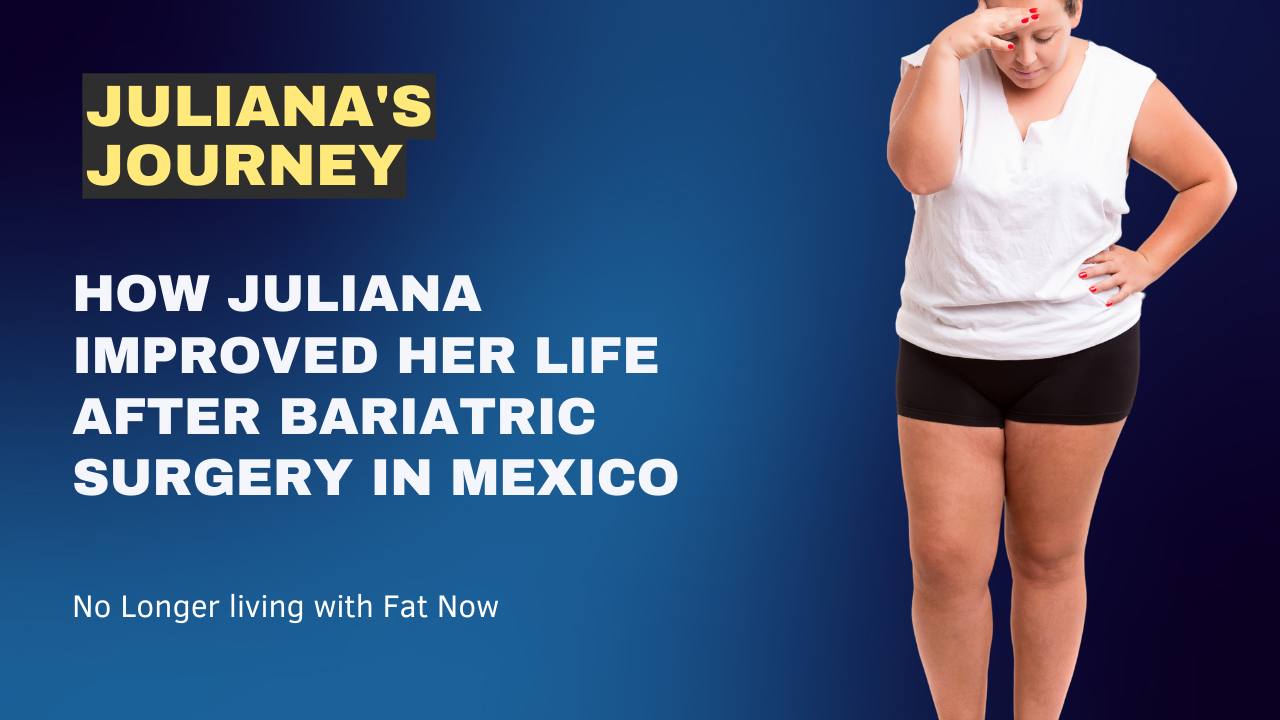 How Juliana Improved her Life After Bariatric Surgery in Mexico