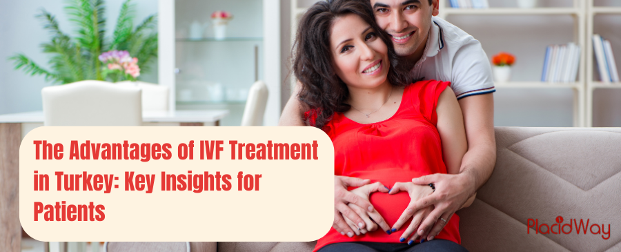 The Advantages of IVF Treatment in Turkey Key Insights for Patients