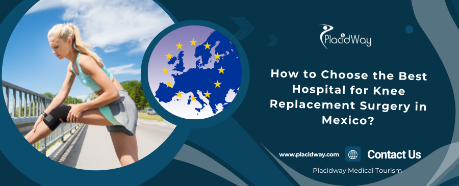 How to Choose the Best Hospital for Knee Replacement Surgery in Mexico?