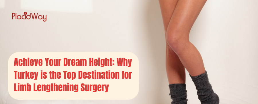 Achieve Your Dream Height: Why Turkey is the Top Destination for Limb Lengthening Surgery