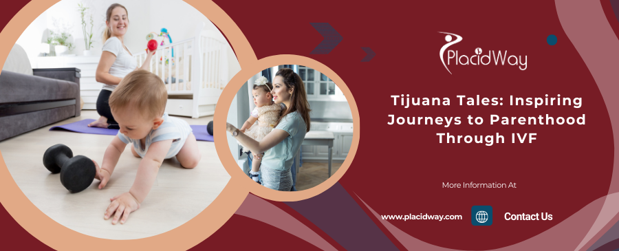 Tijuana Tales: Inspiring Journeys to Parenthood Through IVF