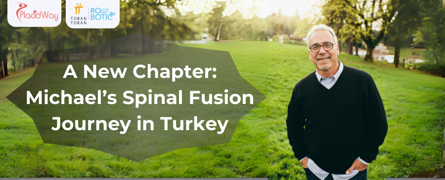 A New Chapter: Michael’s Spinal Fusion Journey in Turkey