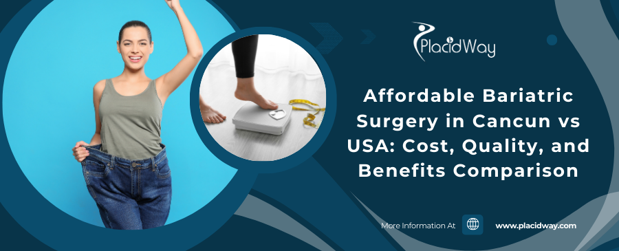 Affordable Bariatric Surgery in Cancun vs USA: Cost, Quality, and Benefits Comparison