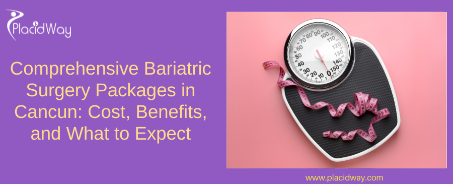 Comprehensive Bariatric Surgery Packages in Cancun: Cost, Benefits, and What to Expect