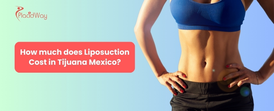 How much does Liposuction Cost in Tijuana Mexico?