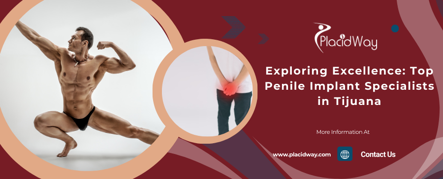 Exploring Excellence: Top Penile Implant Specialist in Tijuana and Package Deals