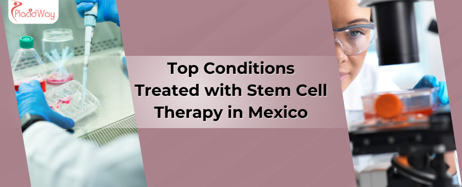 Top Conditions Treated with Stem Cell Therapy in Mexico