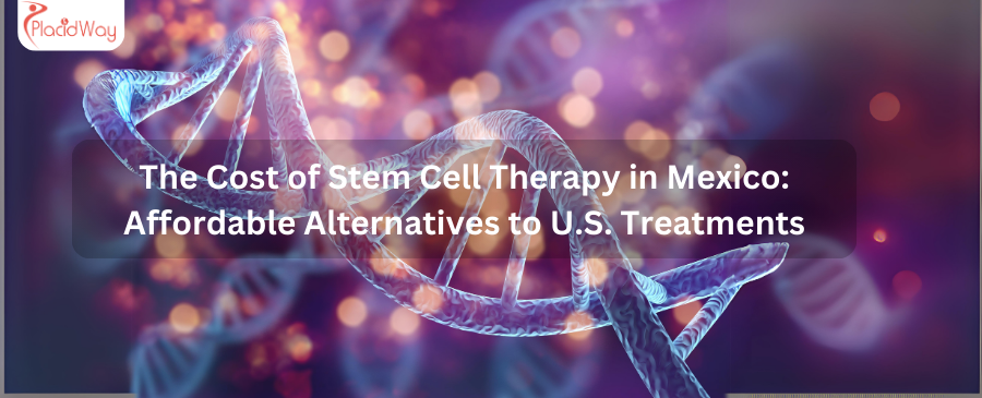 The Cost Of Stem Cell Therapy In Mexico Affordable Alternatives To U.s. Treatments