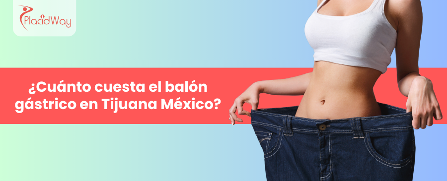 ¿Cuánto cuesta el balón gástrico en Tijuana México?