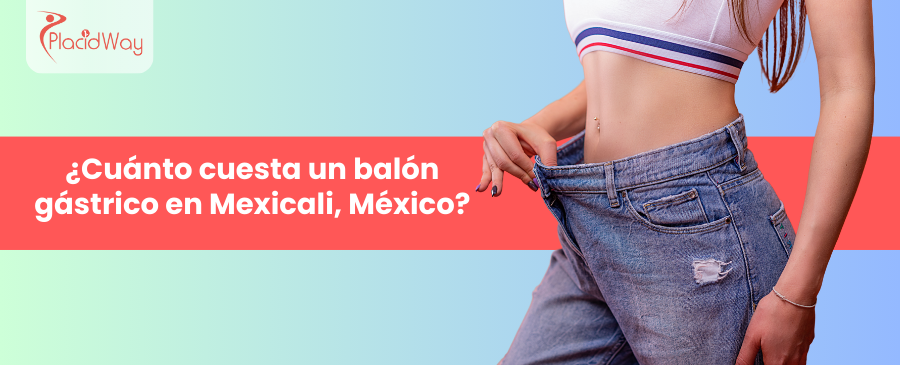 ¿Cuánto cuesta un balón gástrico en Mexicali, México?