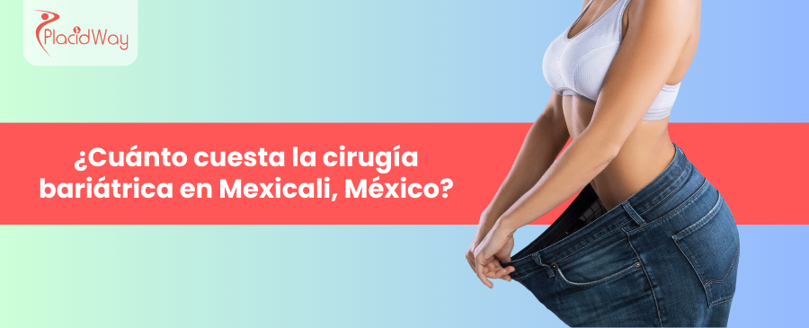 ¿Cuánto cuesta la cirugía bariátrica en Mexicali, México?