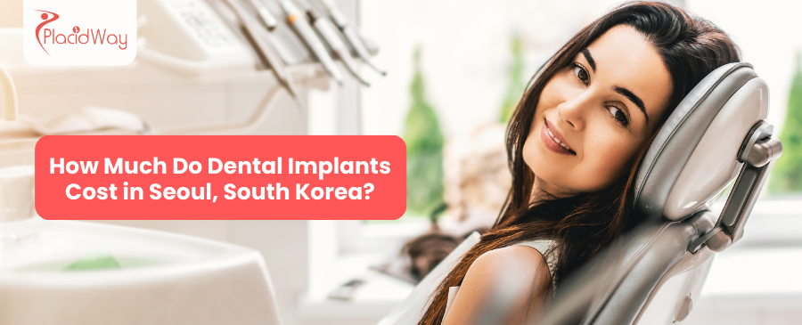 How Much Do Dental Implants Cost in Seoul, South Korea?