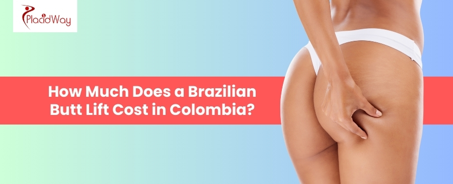 Brazilian Butt Lift Cost in Colombia