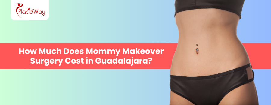 Mommy Makeover Cost in Guadalajara