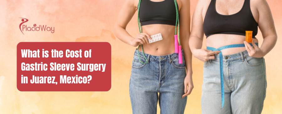 What is the Cost of Gastric Sleeve Surgery in Juarez, Mexico