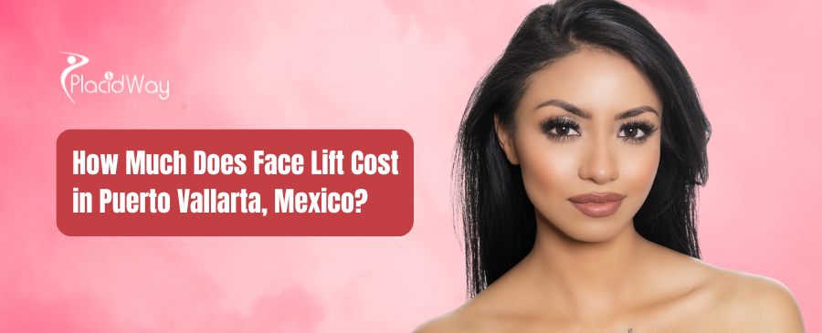 How Much Does Face Lift Cost in Puerto Vallarta, Mexico