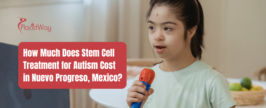 How Much Does Stem Cell Treatment for Autism Cost in Nuevo Progreso, Mexico