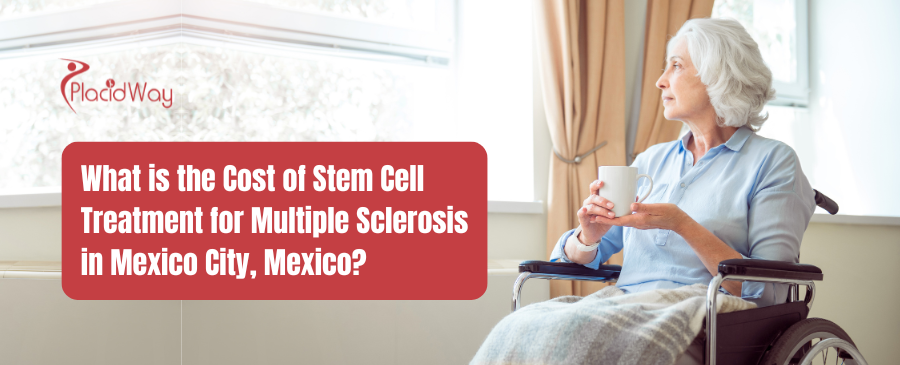 What is the Cost of Stem Cell Treatment for Multiple Sclerosis in Mexico City, Mexico