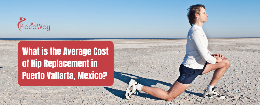 What is the Average Cost of Hip Replacement in Puerto Vallarta, Mexico