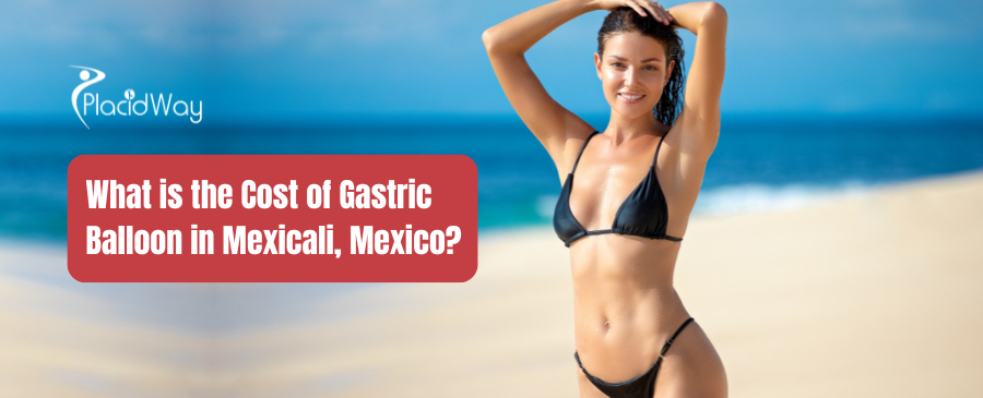 What is the Cost of Gastric Balloon in Mexicali, Mexico?