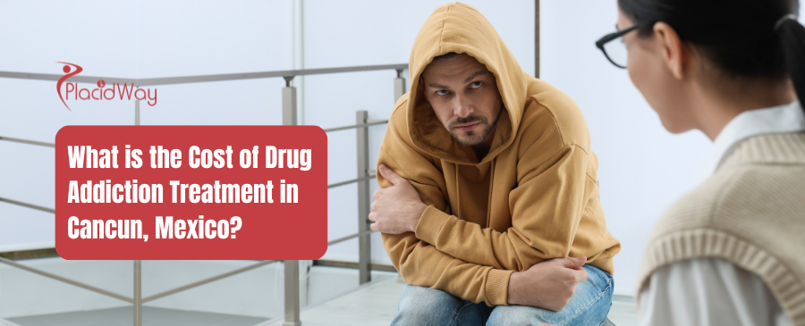 What is the Cost of Drug Addiction Treatment in Cancun, Mexico