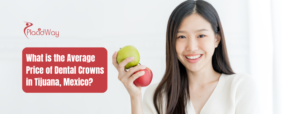 What is the Average Price of Dental Crowns in Tijuana, Mexico