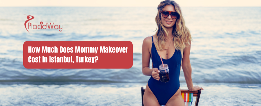 How Much Does Mommy Makeover Cost in Istanbul, Turkey