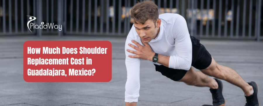 How Much Does Shoulder Replacement Cost in Guadalajara, Mexico