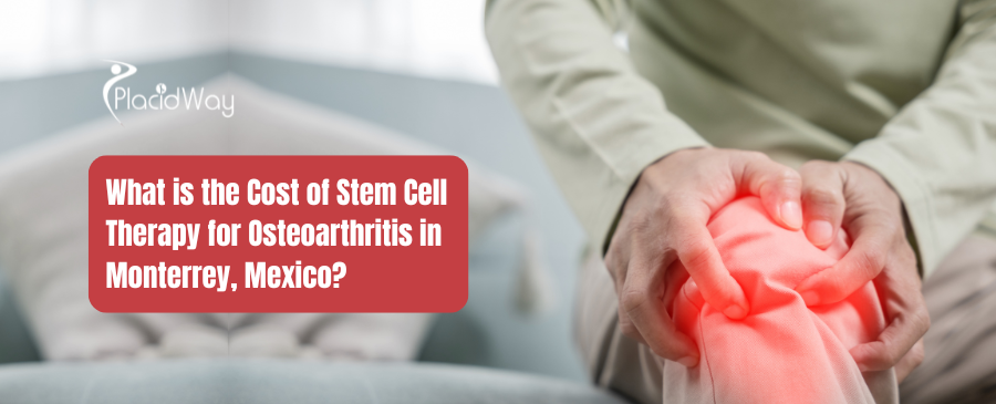 What is the Cost of Stem Cell Therapy for Osteoarthritis in Monterrey, Mexico