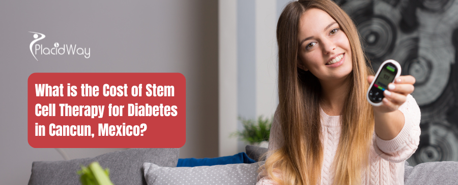 What is the Cost of Stem Cell Therapy for Diabetes in Cancun, Mexico