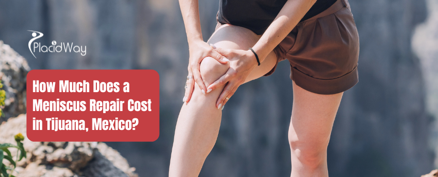 How Much Does a Meniscus Repair Cost in Tijuana, Mexico