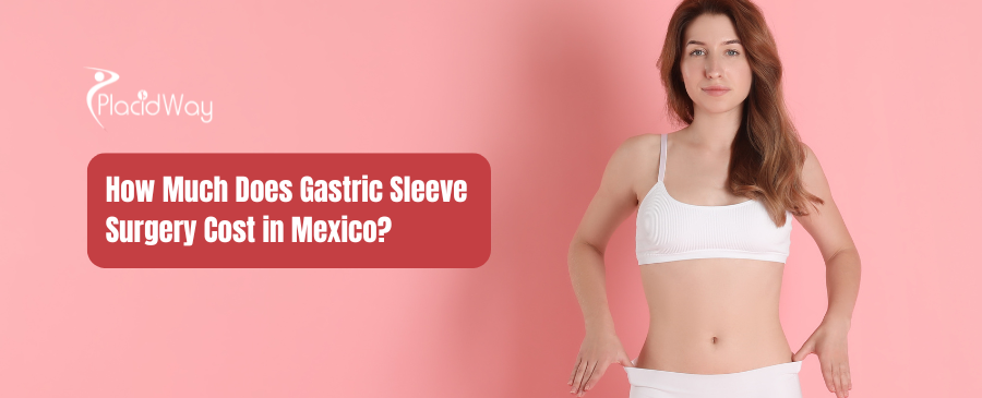 What is the Cost of Gastric Sleeve Surgery in Mexico