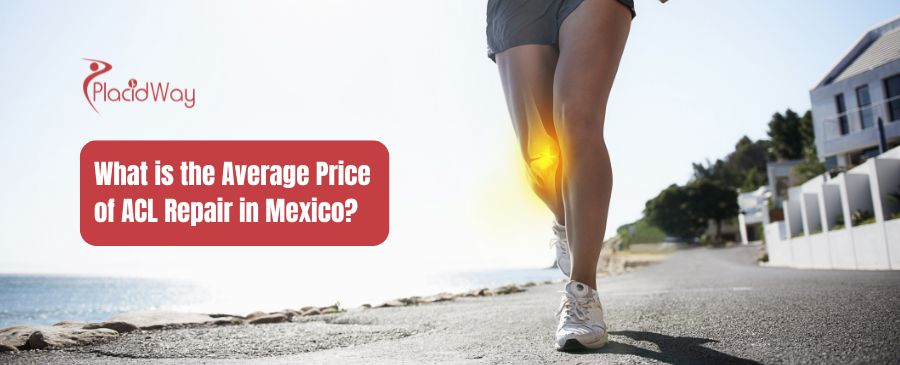 How Much Does ACL Repair Cost in Mexico