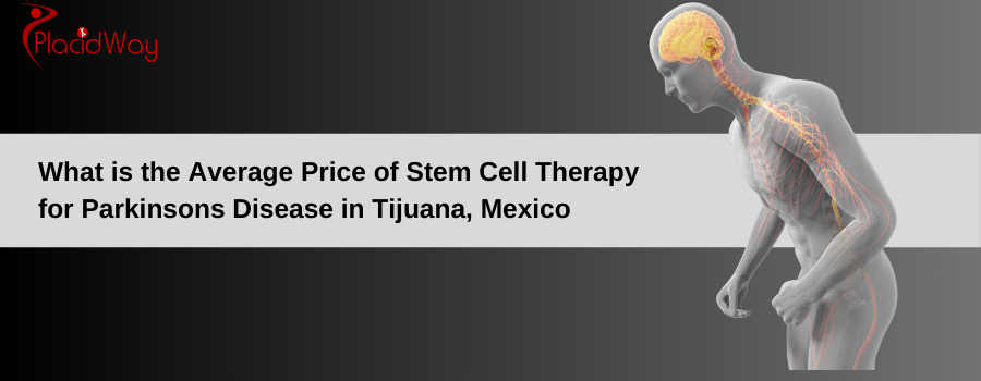  Average Price of Stem Cell Therapy for Parkinsons Disease in Tijuana, Mexico