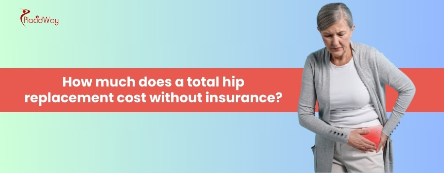 How much does a total hip replacement cost without insurance?