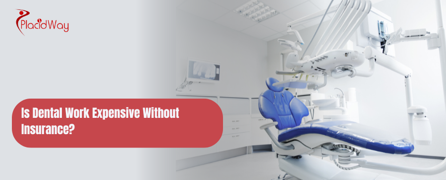 Is Dental Work Expensive Without Insurance