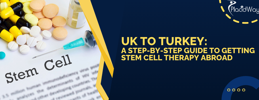 UK to Turkey:  A Step-by-Step Guide to Getting Stem Cell Therapy Abroad 