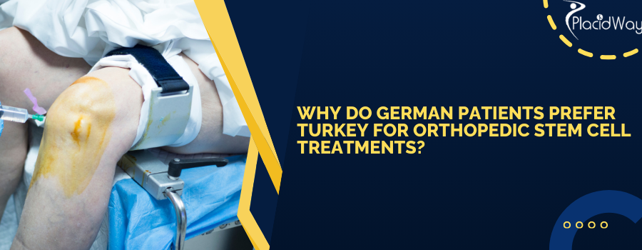 Why Do German Patients Prefer Turkey for Orthopedic Stem Cell Treatments?