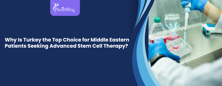 Why Is Turkey the Top Choice for Middle Eastern Patients Seeking Advanced Stem Cell Therapy?