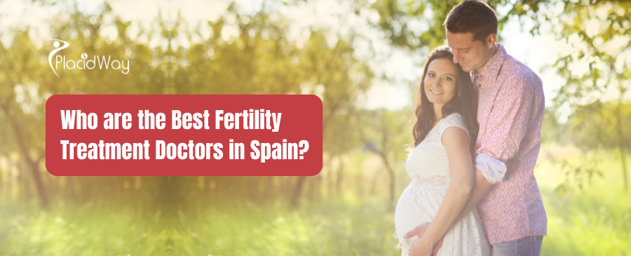 Who are the Best Fertility Treatment Doctors in Spain