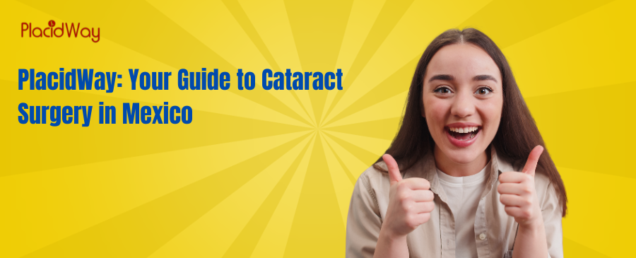 PlacidWay: Your Guide to Cataract Surgery in Mexico