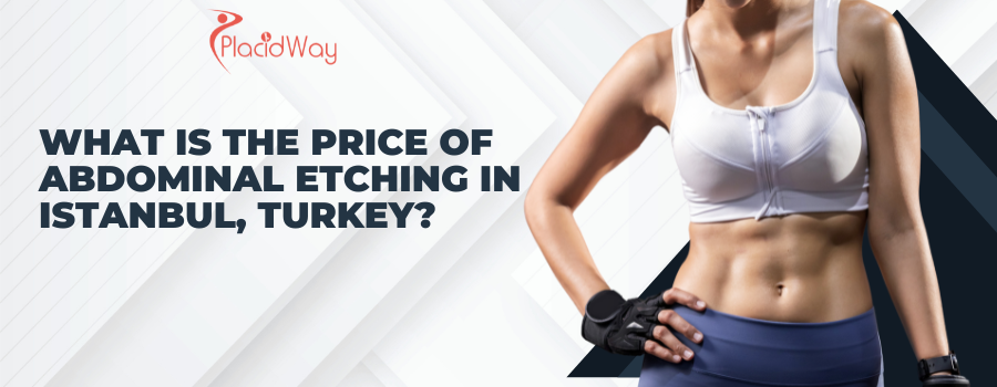 Price of Abdominal Etching in Istanbul, Turkey